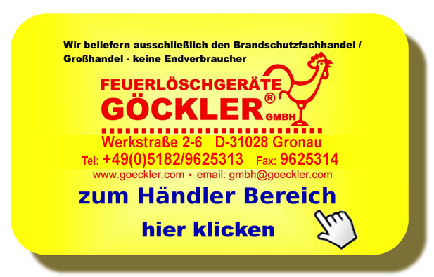 Feuerlöschgeräte Göckler GmbH Wir beliefern ausschließlich den Brandschutzfachhandel Industriestr. 1  77694 Kehl